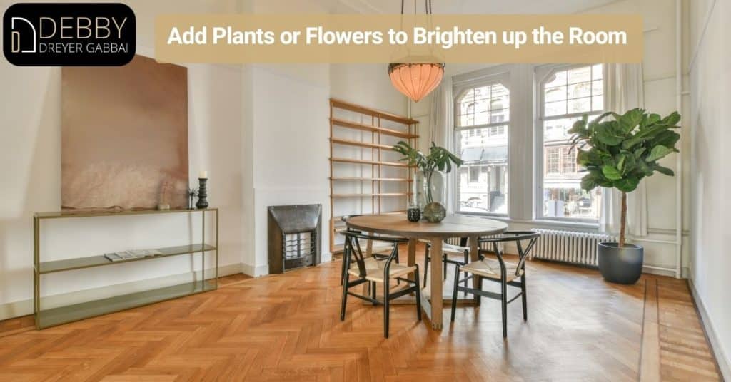 Add Plants or Flowers to Brighten up the Room