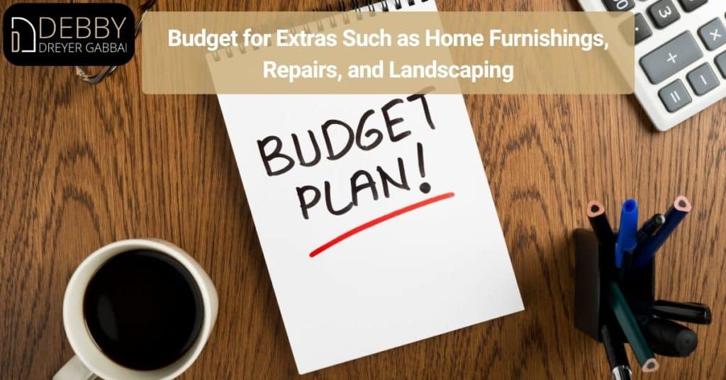 Budget for Extras Such as Home Furnishings, Repairs, and Landscaping