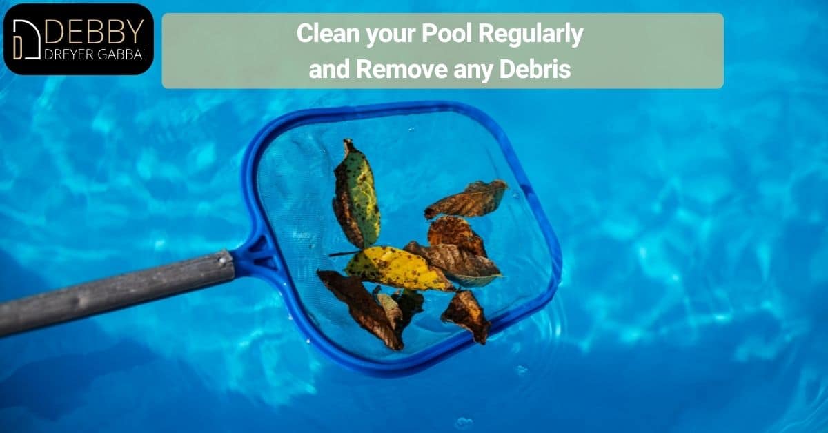 Clean your Pool Regularly and Remove any Debris