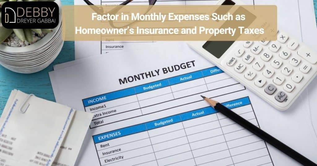 Factor in Monthly Expenses Such as Homeowner’s Insurance and Property Taxes