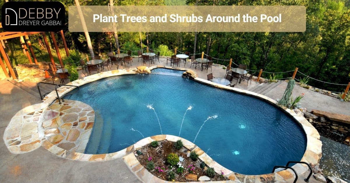 Plant Trees and Shrubs Around the Pool