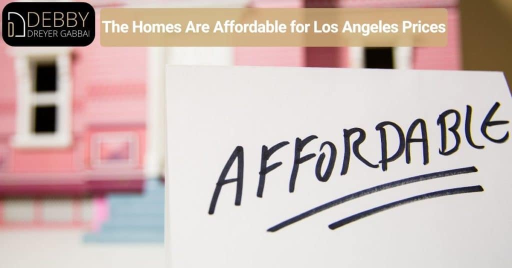 The Homes Are Affordable for Los Angeles Prices
